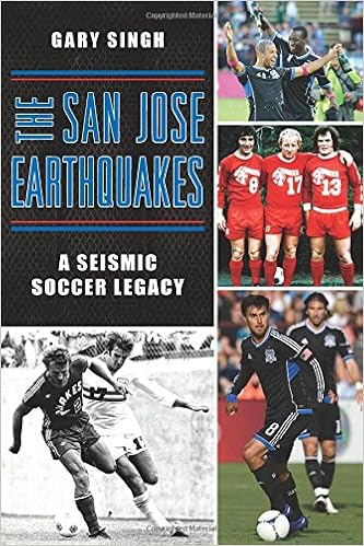 The San Jose Earthquakes: A Seismic Soccer Legacy (Sports), by Gary Singh