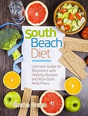 South Beach Diet: Ultimate Guide for Beginners with Healthy Recipes and Kick-Start Meal Plans. (south beach diet cookbook, south beach diet 2018)