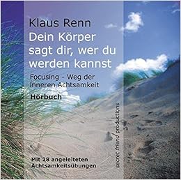 Dein Korper Sagt Dir Wer Du Werden Kannst Focusing Weg Der Inneren Achtsamkeit Horbuch Mp3 Cd 615 Minuten Amazon De Klaus Renn Klaus Renn Bucher