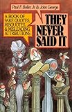 They Never Said It: A Book of Fake Quotes, Misquotes, and Misleading Attributions cover