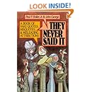 They Never Said It: A Book of Fake Quotes, Misquotes, and Misleading Attributions