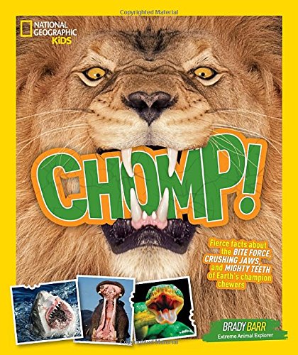 Chomp!: Fierce facts about the BITE FORCE, CRUSHING JAWS, and MIGHTY TEETH of Earth's champion chewers (National Geographic Kids)