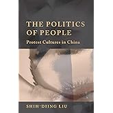 Politics of People, The: Protest Cultures in China (SUNY series in Global Modernity)
