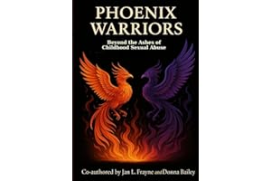 Phoenix Warriors: Beyond The Ashes of Childhood Sexual Abuse