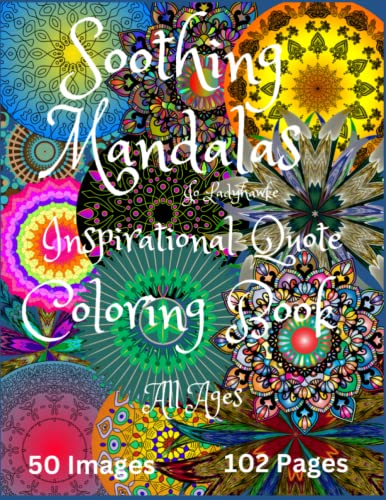 Soothing Mandalas Jo Ladyhawke Inspirational Quote Coloring Book All Ages 50 Images 102 Pages: 50 detailed Images each with an Inspirational Quote for all ages to colour depending on their abilities.