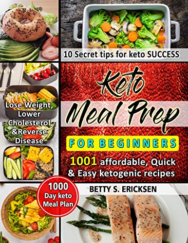 Keto Meal Prep for Beginners: 1001 Affordable, Quick & Easy ketogenic Recipes | 1000-Day keto Meal P by BETTY S. ERICKSEN