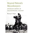 Beyond Nature's Housekeepers: American Women in Environmental History