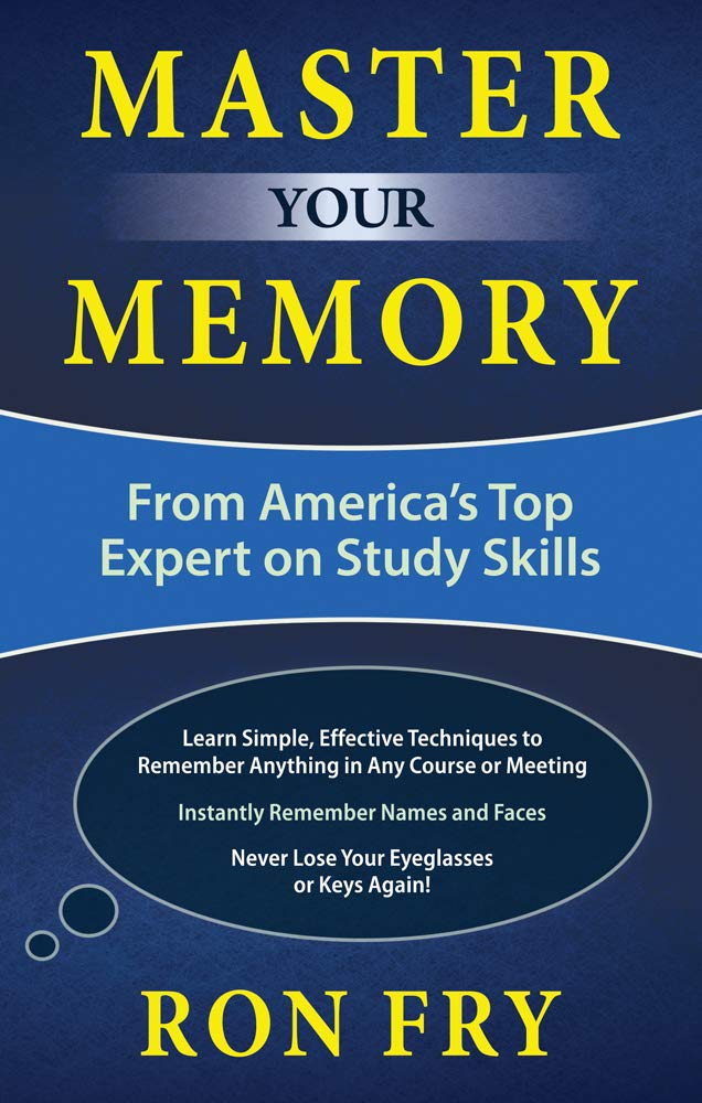 Master Your Memory From America S Top Expert On Study Skills Ron Fry S How To Study Program Fry Ron 9781632650719 Amazon Com Books