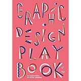 Graphic Design Play Book: An Exploration of Visual Thinking (Logo, Typography, Website, Poster, Web, and Creative Design)
