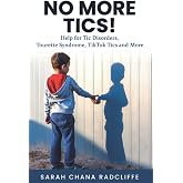 No More Tics!: Help for Tic Disorders, Tourette Syndrome, TikTok Tics and More