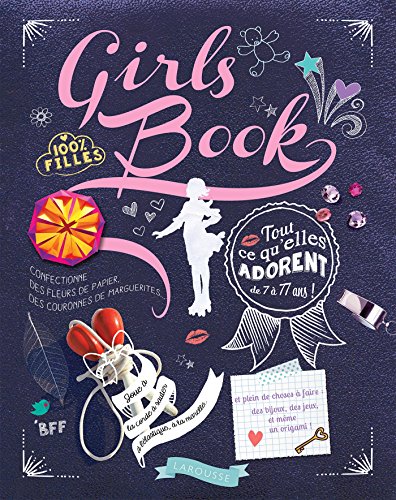 Girl's book : 100% filles. Tout ce qu'elles adorent de 7 à 77 ans ! by 