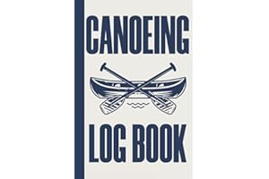 Canoeing Logbook: A Kayaking Log Book o Record Your Kayak Adventures & Trips - Gifts For Kayak Lovers