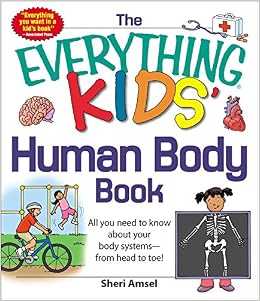 The Everything Kids' Human Body Book: All You Need To Know About Your Body Systems - From Head To Toe! (9781440556593)