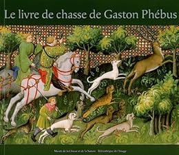 Le  livre de chasse de Gaston Phébus