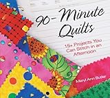 90-Minute Quilts: 15+ Projects You Can Stitch in an Afternoon by Meryl Ann Butler
