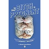 So Your Bitch Is Pregnant: Raising Your First Litter of Puppies From Pregnancy to Placement