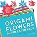 Origami Flowers Super Paper Pack: Folding Instructions and Paper for Hundreds of Blossoms (Origami Super Paper Pack)