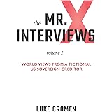 The Mr. X Interviews Volume 2: World Views from a Fictional US Sovereign Creditor