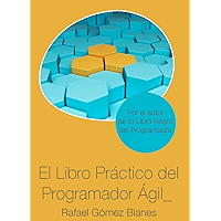 El Libro Práctico del Programador Ágil: Un enfoque integral y práctico para el desarrollo de software mediante las… book cover