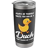 Always Be Yourself Unless You Can Be A Duck - Duck Lover Stainless Steel Insulated Tumbler