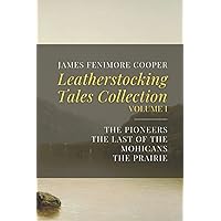 Leatherstocking Tales Collection, Volume I: The Pioneers, The Last of the Mohicans, The Prairie