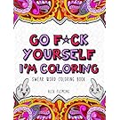 Go F*ck Yourself, I'm Coloring: Swear Word Coloring Book
