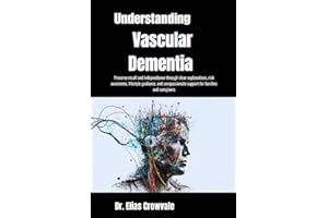 Understanding Vascular Dementia: Preserve recall and independence through clear explanations, risk awareness, lifestyle guida