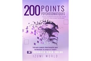 200 POINTS PSYCHOSOMATIQUES. Thérapie somato-émotionnelle pour harmoniser le corps et l’esprit: TUTORIELS VIDÉO GUIDÉS INCLUS