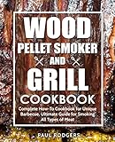 Wood Pellet Smoker and Grill Cookbook: Complete How-To Cookbook for Unique Barbecue, Ultimate Guide