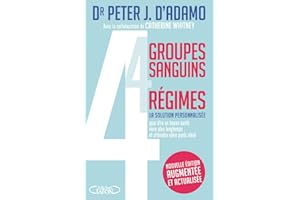 4 groupes sanguins, 4 régimes: La solution personnalisée pour être en bonne santé, vivre plus...