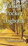 Walker's Pocket Logbook: Track Location, Distance, Steps, Time and More. by