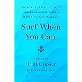 Surf When You Can: Lessons in Life, Loyalty, and Leadership from a Maverick Navy Captain