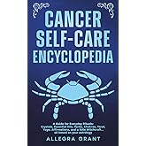 Cancer Self-care Encyclopedia: A Guide for Everyday Rituals: Crystals, Essential Oils, Herbs, Chakras, Tarot, Yoga, Affirmations, and a little ... based on your astrology (Zodiac Self-care)