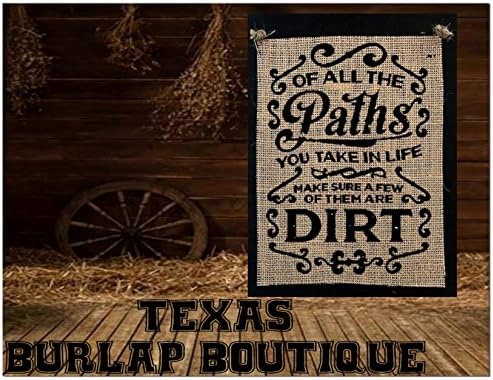 of all the paths you take in life make sure a few of them are dirt Burlap Country Rustic Chic Wedding Sign Western Home Décor Sign