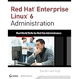 Red Hat Enterprise Linux 6 Administration: Real World Skills for Red Hat Administrators