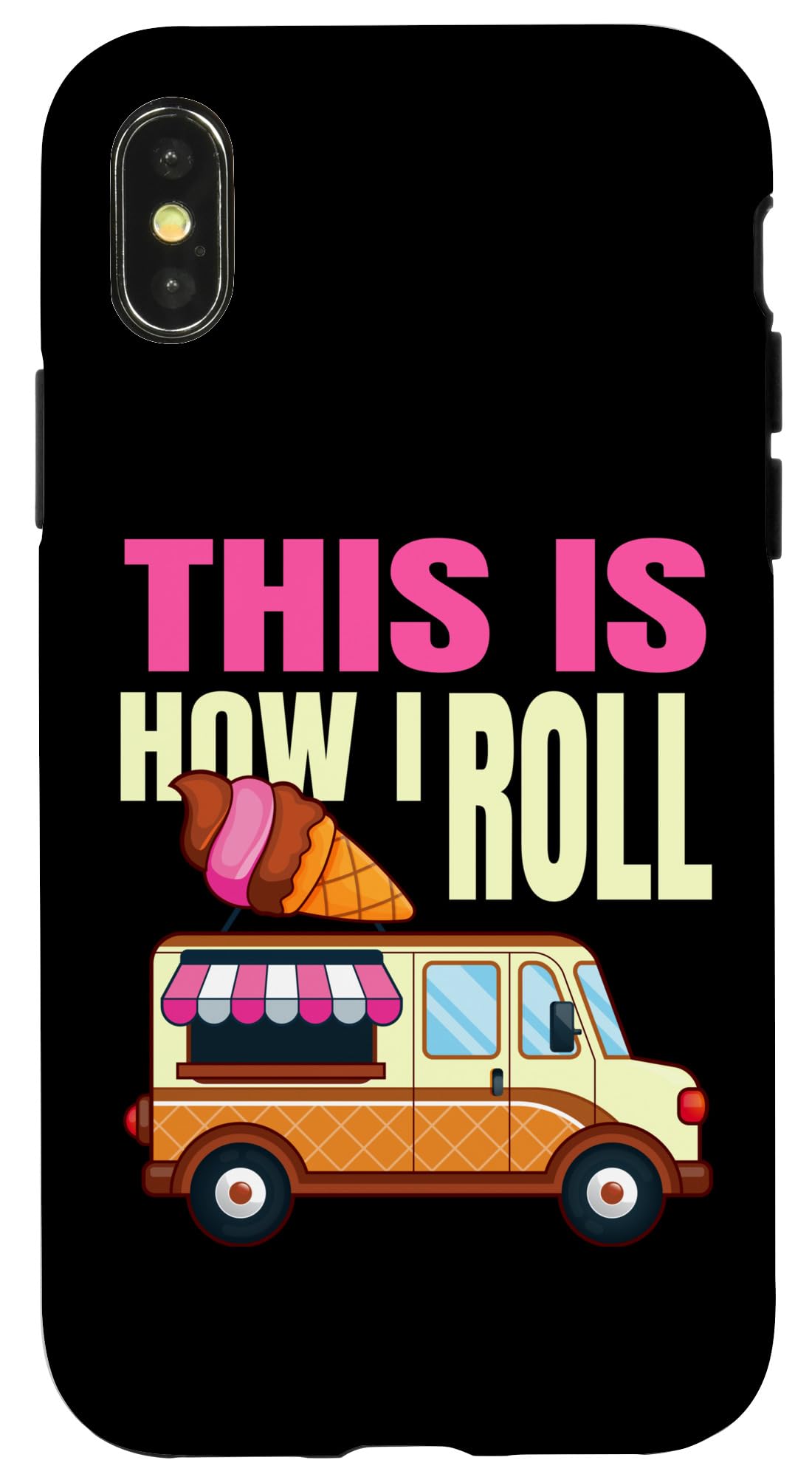iPhone X/XS This Is How I Roll Ice Cream Truck Gelato Popsicle Lover Case