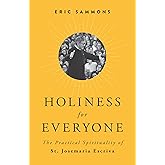 Holiness for Everyone: The Practical Spirituality of St. Josemaria Escriva