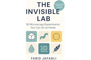 The Invisible Lab: 50 Microscopy Experiments You Can Do at Home