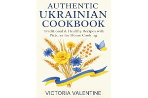 Authentic Ukrainian Cookbook: Traditional & Healthy Recipes with Pictures for Home Cooking