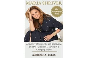 The Biography of MARIA SHRIVER 2025: A Journey of Strength, Self-Discovery, and the Pursuit of Meaning in a Changing World