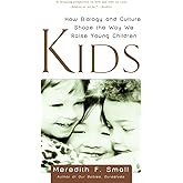 Kids: How Biology and Culture Shape the Way We Raise Young Children