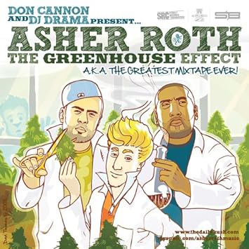 Asher Roth Kanye West The Cool Kids Pharrell Williams Timbaland Will I Am Andre 3000 Of Outkast John Mayer Disco D Don Cannon The Greenhouse Effect Aka The Greatest Mixtape Ever Amazon Com