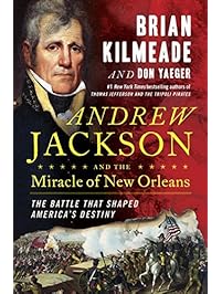 Andrew Jackson and the Miracle of New Orleans: The Battle That Shaped America's Destiny