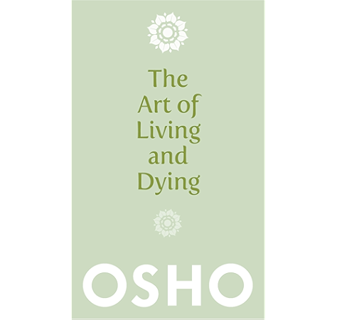 the art of living and dying celebrating life and celebrating death kindle edition by osho politics social sciences kindle ebooks amazon com the art of living and dying