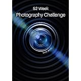 52 Week Photography Challenge: Photography Ideas and Photo Projects for a Whole Year • Inspiration to Try Out New Themes, Eff