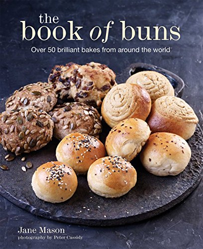 The Book of Buns: Over 50 brilliant bakes from around the world by Jane Mason