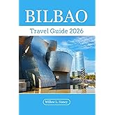 BILBAO TRAVEL GUIDE 2026: Travel guide book Northern Spain, explore top attractions, hidden gems, coastlines hiking, cuisine in basque country, san sebastian with local tips
