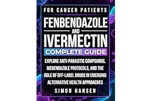 Fenbendazole & Ivermectin Complete Guide: Explore Anti-Parasitic Compounds, Mebendazole Protocols, and the Role of Off-Label Drugs in Emerging Alternative Health Approaches