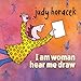 I Am Woman Hear Me Draw by 