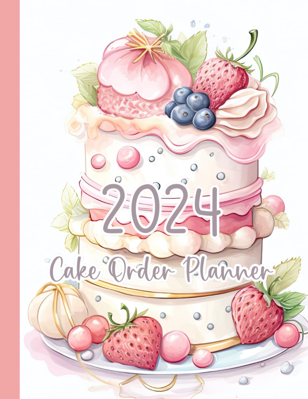 Cake Order Planner: Monthly Calendar 2024, Custom Order Form for Small Business